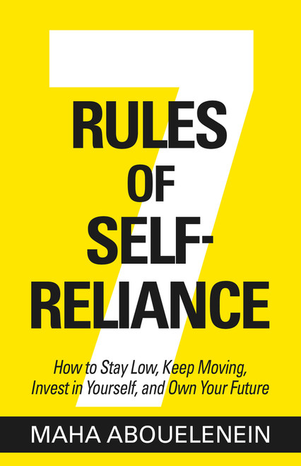 7 Rules of Self-Reliance (How to Stay Low, Keep Moving, Invest in Yourself, and Own Your Future) by Maha Abouelenein, 9781401978662