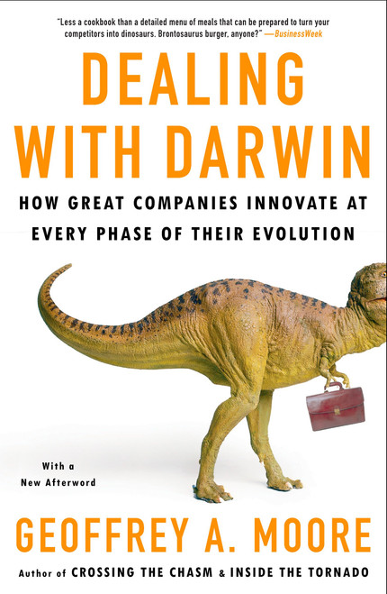 Dealing with Darwin (How Great Companies Innovate at Every Phase of Their Evolution) by Geoffrey A. Moore, Ph.D., 9781591842149