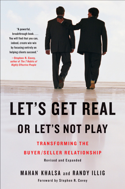 Let's Get Real or Let's Not Play (Transforming the Buyer/Seller Relationship) by Mahan Khalsa, Randy Illig, Stephen R. Covey, 9781591842262
