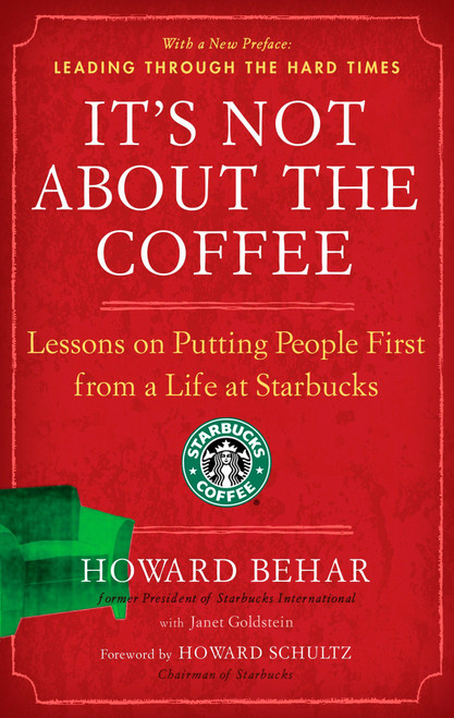 It's Not About the Coffee (Lessons on Putting People First from a Life at Starbucks) by Howard Behar, Janet Goldstein, Howard Schultz, 9781591842729