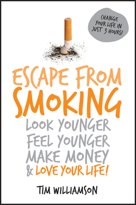 Escape from Smoking (Look Younger, Feel Younger, Make Money and Love Your Life!) by Tim Williamson, 9781742169934