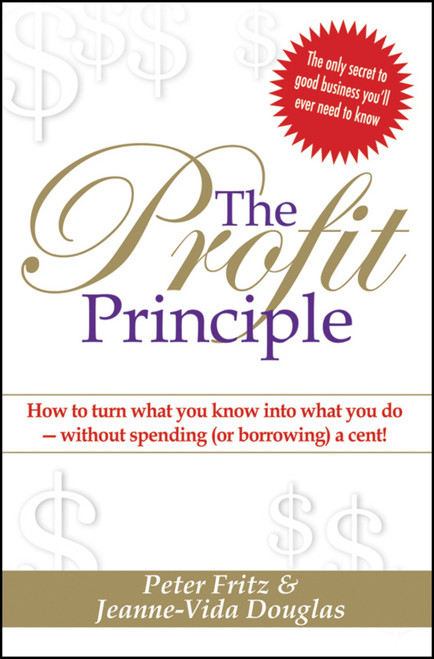 The Profit Principle (Turn What You Know Into What You Do - Without Borrowing a Cent!) by Peter Fritz, Jeanne-Vida Douglas, 9781742468310