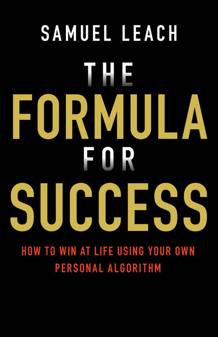 The Formula for Success (How to Win at Life Using Your Own Personal Algorithm) by Samuel Leach, 9780857088222