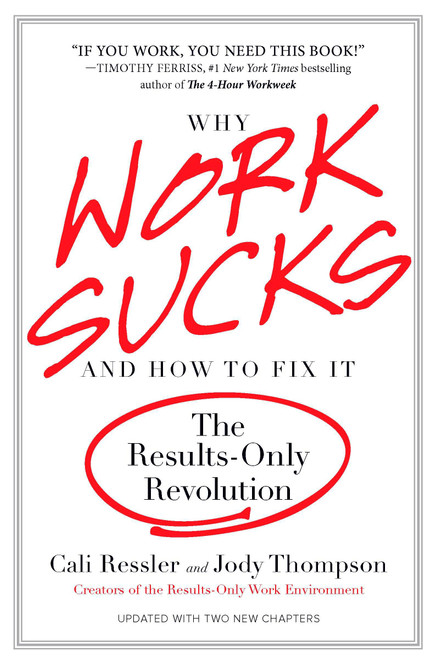 Why Work Sucks and How to Fix It (The Results-Only Revolution) by Cali Ressler, Jody Thompson, 9781591842927