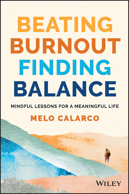 Beating Burnout, Finding Balance (The #1 Award Winner: Mindful Lessons for a Meaningful Life) by Melo Calarco, 9781394154593