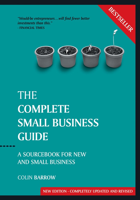 The Complete Small Business Guide (A Sourcebook for New and Small Businesses) by Colin Barrow, 9781841126869