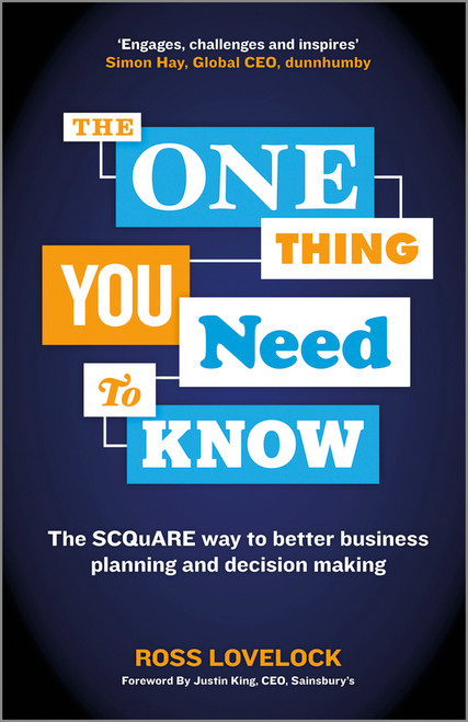 The One Thing You Need to Know (The SCQuARE way to better business planning and decision making) by Ross Lovelock, 9781118653166