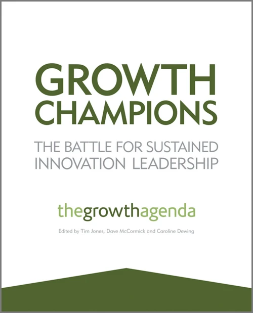 Growth Champions (The Battle for Sustained Innovation Leadership) by The Growth Agenda, Tim Jones, Dave McCormick, Caroline Dewing, 9781119954132