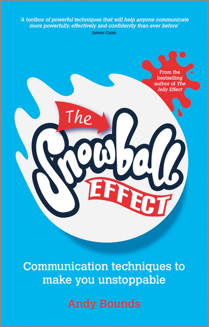 The Snowball Effect (Communication Techniques to Make You Unstoppable) by Andy Bounds, 9780857083975