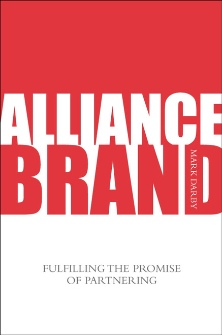 Alliance Brand (Fulfilling the Promise of Partnering) by Mark Darby, 9780470032183