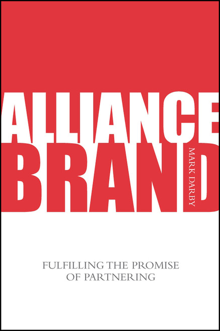 Alliance Brand (Fulfilling the Promise of Partnering) by Mark Darby, 9780470032183