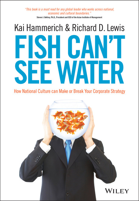 Fish Can't See Water (How National Culture Can Make or Break Your Corporate Strategy) by Kai Hammerich, Richard D. Lewis, 9781118608562