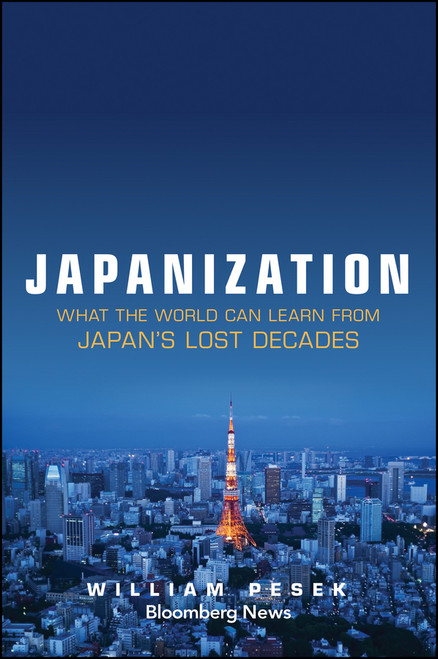 Japanization (What the World Can Learn from Japan's Lost Decades) by William Pesek, 9781118780695