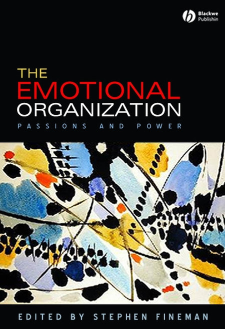 The Emotional Organization (Passions and Power) by Stephen Fineman, 9781405160308