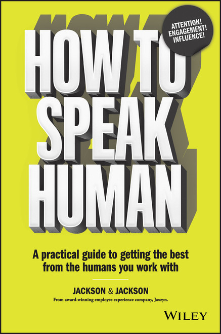 How to Speak Human (A Practical Guide to Getting the Best from the Humans You Work With) by Dougal Jackson, Jennifer Jackson, 9780730359531