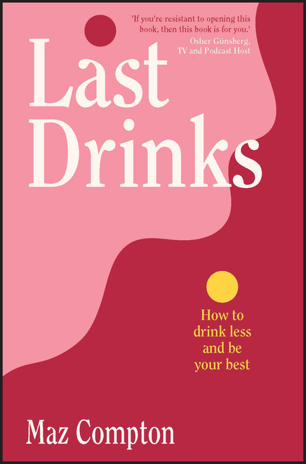 Last Drinks (How to Drink Less and Be Your Best) by Maz Compton, 9781394184231