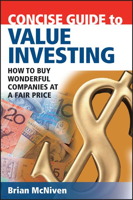 Concise Guide to Value Investing (How to Buy Wonderful Companies at a Fair Price) by Brian McNiven, 9780731407934