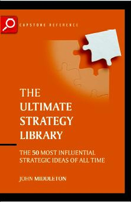 The Ultimate Strategy Library (The 50 Most Influential Strategic Ideas of All Time) by John Middleton, 9781841121802