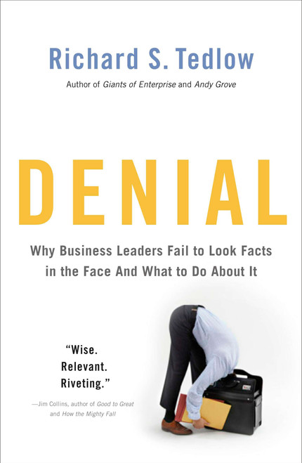Denial (Why Business Leaders Fail to Look Facts in the Face--and What to Do About It) by Richard S. Tedlow, 9781591843917