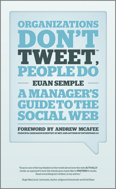 Organizations Don't Tweet, People Do (A Manager's Guide to the Social Web) by Euan Semple, Andrew McAfee, 9781119950554