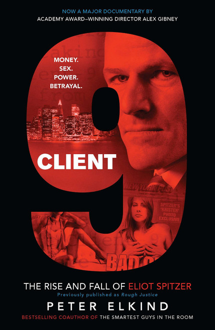 Client 9 (The Rise and Fall of Eliot Spitzer) by Peter Elkind, 9781591843924