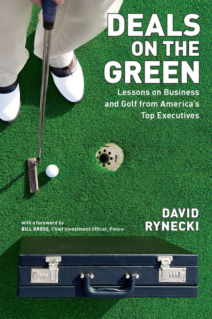 Deals on the Green (Lessons on Business and Golf from America's Top Executives) by David Rynecki, 9781591844075
