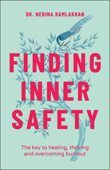 Finding Inner Safety (The Key to Healing, Thriving, and Overcoming Burnout) by Dr. Nerina Ramlakhan, 9780857089236