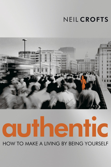 Authentic (How to Make a Living By Being Yourself) by Neil Crofts, 9781841125190