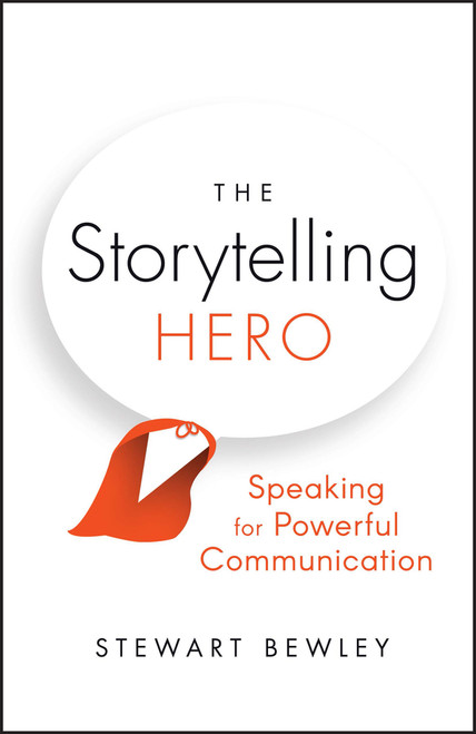 The Storytelling Hero (Speaking for Powerful Communication) by Stewart Bewley, 9780857089540