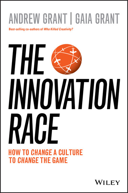 The Innovation Race (How to Change a Culture to Change the Game) by Andrew Grant, Gaia Grant, 9780730328995