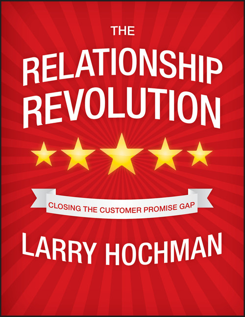 The Relationship Revolution (Closing the Customer Promise Gap) by Larry Hochman, 9780470687932