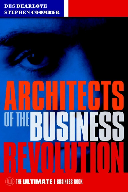 Architects of the Business Revolution (The Ultimate E-Business Book) by Des Dearlove, Steve Coomber, 9781841121086