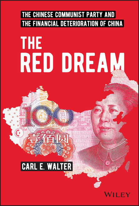 The Red Dream (The Chinese Communist Party and the Financial Deterioration of China) by Carl E. Walter, 9781119896159