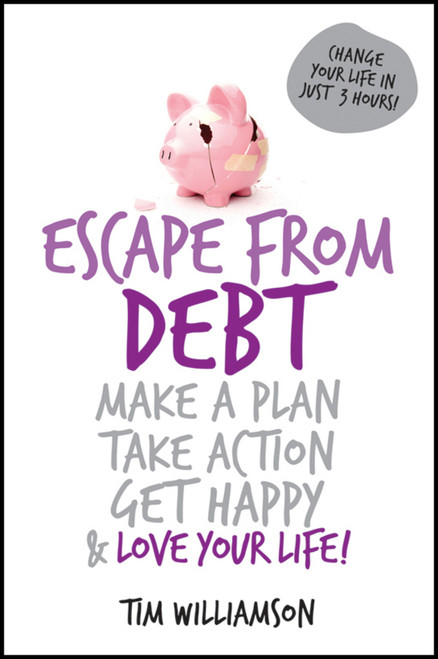 Escape From Debt (Make a Plan, Take Action, Get Happy and Love Your Life) by Tim Williamson, 9781742469584