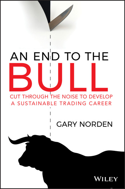 An End to the Bull (Cut Through the Noise to Develop a Sustainable Trading Career) (Miniature Edition) by Gary Norden, 9780730387008