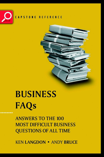 Business FAQs (Answers to the 100 Most Difficult Business Questions of All Time) by Ken Langdon, Andrew Bruce, 9781841120126
