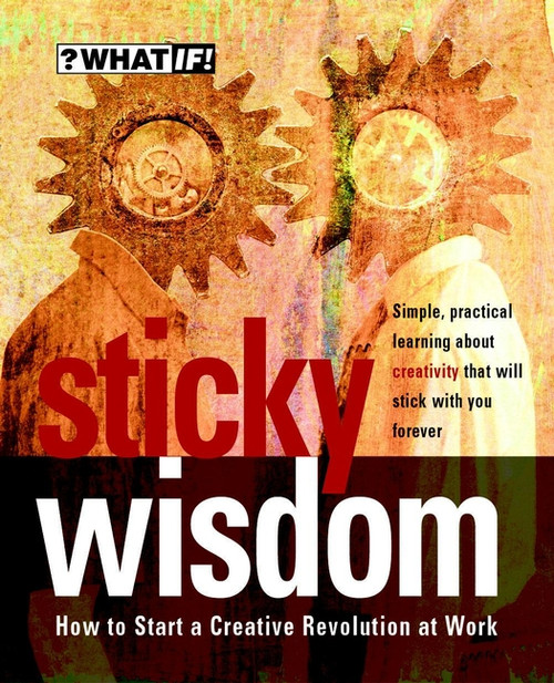 Sticky Wisdom (How to Start a Creative Revolution at Work) by Dave Allan, Matt Kingdon, Kris Murrin, Daz Rudkin, 9781841120218