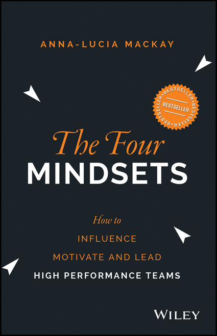The Four Mindsets (How to Influence, Motivate and Lead High Performance Teams) by Anna-Lucia Mackay, 9780730324782
