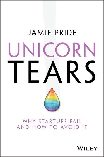 Unicorn Tears (Why Startups Fail and How To Avoid It) by Jamie Pride, 9780730348696