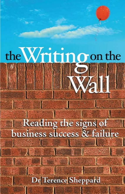The Writing on the Wall (Reading the Signs of Business Success and Failure) by Terence Sheppard, 9780731406005