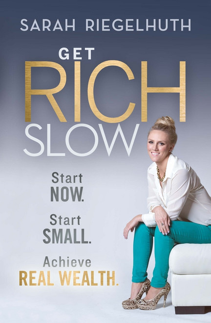 Get Rich Slow (Start Now, Start Small to Achieve Real Wealth) by Sarah Riegelhuth, 9781118406168