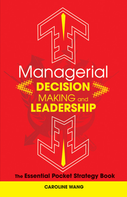 Managerial Decision Making Leadership (The Essential Pocket Strategy Book) by Caroline Wang, 9780470825259