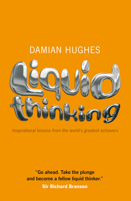 Liquid Thinking (Inspirational Lessons from the World's Great Achievers) by Damian Hughes, 9781906465421