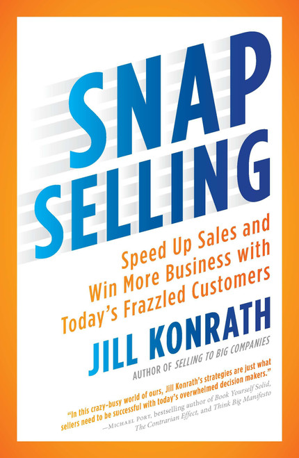SNAP Selling (Speed Up Sales and Win More Business with Today's Frazzled Customers) by Jill Konrath, 9781591844709