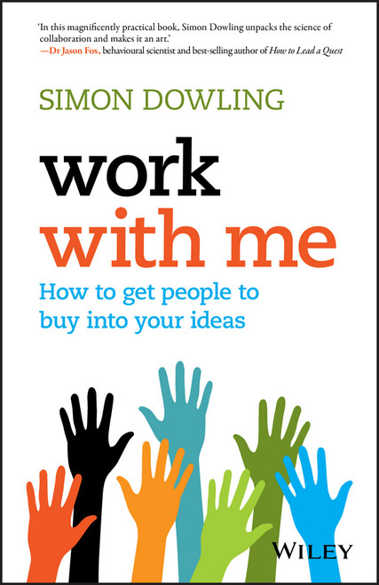 Work with Me (How to Get People to Buy into Your Ideas) by Simon Dowling, 9780730330059