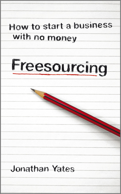 Freesourcing (How To Start a Business with No Money) by Jonathan Yates, 9781906465803