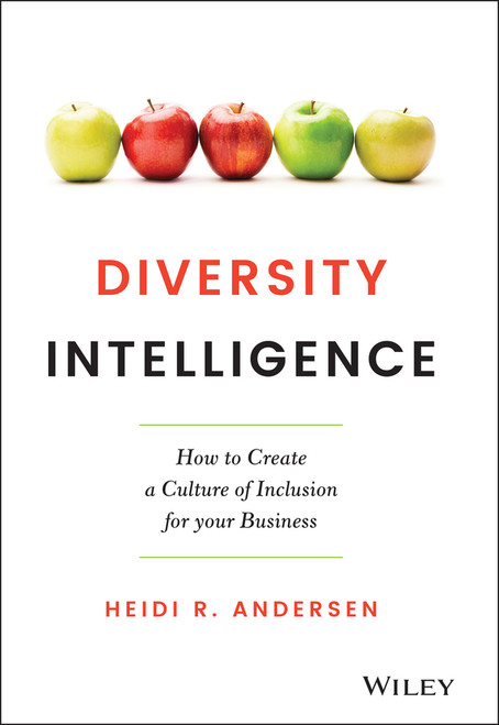 Diversity Intelligence (How to Create a Culture of Inclusion for your Business) by Heidi R. Andersen, 9781119798880