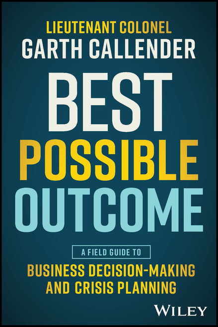 Best Possible Outcome (A Field Guide to Business Decision-Making and Crisis Planning) (Miniature Edition) by Garth Callender, 9781394203321