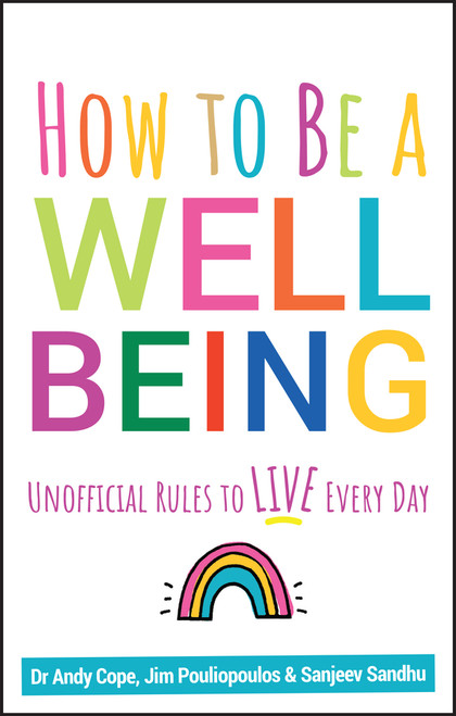 How to Be a Well Being (Unofficial Rules to Live Every Day) by Andy Cope, Sanjeev Sandhu, James Pouliopoulos, 9780857088673