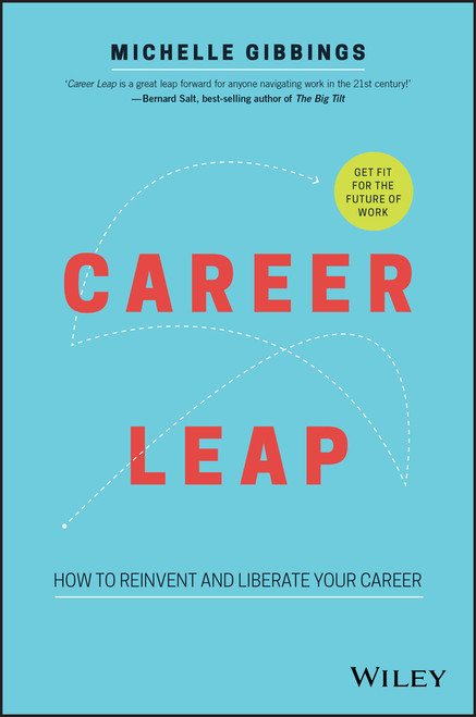 Career Leap (How to Reinvent and Liberate Your Career) by Michelle Gibbings, 9780730352198
